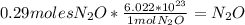 0.29molesN_{2}O*\frac{6.022*10^{23}}{1molN_{2}O}=N_{2}O