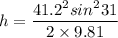 h=\dfrac{41.2^2sin^231}{2\times 9.81}