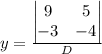 y=\frac{\begin{vmatrix}9 & 5  \\ -3 & -4  \\ \end{vmatrix}}{D}