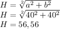 H=\sqrt[2]{a^2+b^2}\\H=\sqrt[2]{40^2+40^2}\\H=56,56
