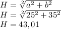H=\sqrt[2]{a^2+b^2}\\H=\sqrt[2]{25^2+35^2}\\H=43,01