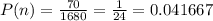 P(n)=\frac{70}{1680} =\frac{1}{24} =0.041667