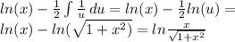ln(x)- \frac{1}{2}  \int { \frac{1}{u} } \, du=ln(x)- \frac{1}{2} ln(u)= \\ ln(x)-ln( \sqrt{1+ x^{2} )} =ln \frac{x}{ \sqrt{1+ x^{2} } }