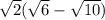 \sqrt{2} (\sqrt{6} -\sqrt{10} )