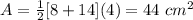 A=\frac{1}{2}[8+14](4)=44\ cm^{2}