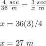\frac{4}{36}\frac{sec}{m}=\frac{3}{x}\frac{sec}{m} \\\\x=36(3)/4\\\\x=27\ m