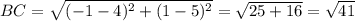 BC=\sqrt{(-1-4)^2+(1-5)^2}= \sqrt{25+16}= \sqrt{41}