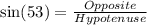 \sin(53\degree)=\frac{Opposite}{Hypotenuse}