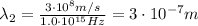 \lambda_2 = \frac{3\cdot 10^8 m/s}{1.0\cdot 10^{15} Hz}=3\cdot 10^{-7} m