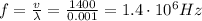 f=\frac{v}{\lambda}=\frac{1400}{0.001}=1.4\cdot 10^6 Hz