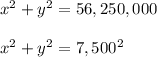 x^2 + y^2 = 56,250,000\\ \\x^2+y^2=7,500^2