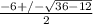 \frac{-6+/- \sqrt{36-12} }{2}
