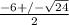 \frac{-6+/- \sqrt{24} }{2}