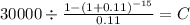 30000 \div \frac{1-(1+0.11)^{-15} }{0.11} = C\\