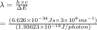 \lambda =\frac {h\times c}{\Delta E}\\\\=\frac {(6.626\times10^{-34} J s\times3 \times 10^8 ms^{-1})}{(1.93623\times10^{-18}  J/photon)}