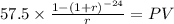 57.5 \times \frac{1-(1+r)^{-24} }{r} = PV\\