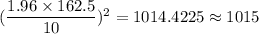 (\dfrac{1.96\times162.5}{10})^2=1014.4225\approx1015