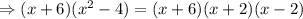 \Rightarrow (x+6)(x^2-4)=(x+6)(x+2)(x-2)