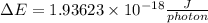 \Delta E=1.93623 \times 10^{-18}  \frac {J}{photon}