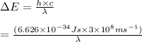 \Delta E=\frac {h\times c}{\lambda} \\\\=\frac {(6.626\times 10^{-34} J s \times 3 \times 10^8 ms^{-1})}{\lambda}