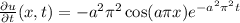 \frac{\partial u}{\partial t} (x,t) = -a^2\pi^2\cos(a\pi x)e^{-a^2\pi^2t}