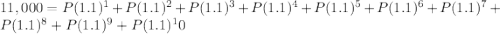 11,000 = P(1.1)^1 + P(1.1)^2 + P(1.1)^3 + P(1.1)^4 + P(1.1)^5 + P(1.1)^6 + P(1.1)^7 + P(1.1)^8 + P(1.1)^9 + P(1.1)^10