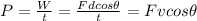 P= \frac{W}{t} = \frac{F d cos\theta}{t}=F v cos\theta