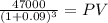 \frac{47000}{(1 + 0.09)^{3} } = PV