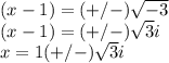 (x-1)=(+/-)\sqrt{-3}\\(x-1)=(+/-)\sqrt{3}i\\x=1(+/-)\sqrt{3}i