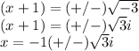 (x+1)=(+/-)\sqrt{-3}\\(x+1)=(+/-)\sqrt{3}i\\x=-1(+/-)\sqrt{3}i