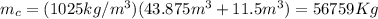 m_c=(1025 kg/m^3)(43.875m^3+11.5m^3)=56759Kg