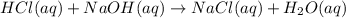HCl(aq)+NaOH(aq)\rightarrow NaCl(aq)+H_2O(aq)
