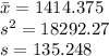 \bar x = 1414.375 \\ s^2=18292.27 \\ s=135.248