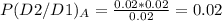 P(D2/D1)_A=\frac{0.02*0.02}{0.02} =0.02
