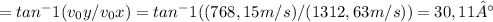 Ф=tan^-1(v_0y/v_0x) =tan^-1((768,15m/s)/(1312,63 m/s))= 30,11°