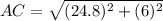 AC=\sqrt{(24.8)^{2}+(6)^{2}}