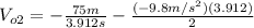 V_{o2}=-\frac{75 m}{3.912 s} - \frac{(-9.8 m/s^{2})(3.912)}{2}