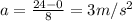 a=\frac{24-0}{8}=3 m/s^2