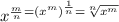 x^{\frac{m}{n}=(x^m)^{\frac{1}{n}}=\sqrt[n]{x^m}