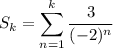 S_k=\displaystyle\sum_{n=1}^k\frac3{(-2)^n}