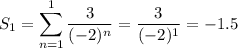S_1=\displaystyle\sum_{n=1}^1\frac3{(-2)^n}=\frac3{(-2)^1}=-1.5