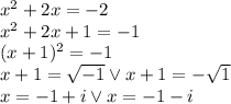 x^2+2x=-2\\&#10;x^2+2x+1=-1\\&#10;(x+1)^2=-1\\&#10;x+1=\sqrt{-1}\vee x+1=-\sqrt{1}\\&#10;x=-1+i \vee x=-1-i&#10;