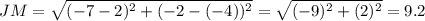 JM=\sqrt{(-7-2)^2+(-2-(-4))^2}=\sqrt{(-9)^2+(2)^2}=9.2