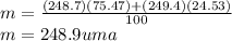 m= \frac{(248.7)(75.47)+(249.4)(24.53)}{100}\\ m=248.9 uma