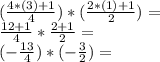 (\frac {4 * (3) +1} {4}) * (\frac {2 * (1) +1} {2}) =\\\frac {12 + 1} {4} * \frac {2 + 1} {2} =\\(- \frac {13} {4}) * (- \frac {3} {2}) =