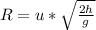 R=u*\sqrt{\frac{2h}{g} }