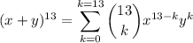 \displaystyle(x+y)^{13}=\sum_{k=0}^{k=13}\binom{13}kx^{13-k}y^k