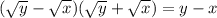 (\sqrt{y}-\sqrt{x})(\sqrt{y}+\sqrt{x})=y-x