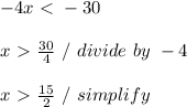 -4x \ \textless \ - 30 \\ \\ x \ \textgreater \ \frac{30}{4} \ / \ divide \ by \ -4 \\ \\ x \ \textgreater \ \frac{15}{2} \ / \ simplify \\ \\