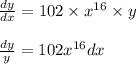 \frac{dy}{dx}=102\times x^{16}\times y\\\\\frac{dy}{y}=102x^{16}dx